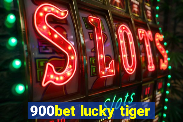 900bet lucky tiger